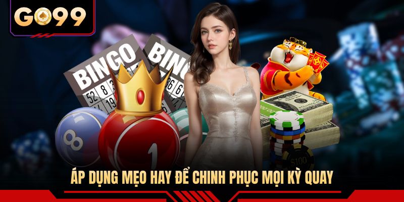 Áp dụng mẹo hay để chinh phục mọi kỳ quay