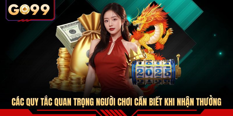 Các quy tắc quan trọng người chơi cần biết khi nhận thưởng