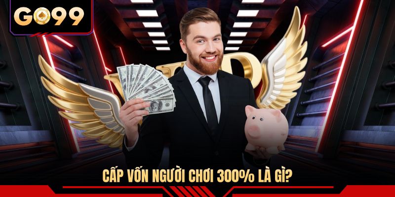 Cấp vốn người chơi 300% là gì?