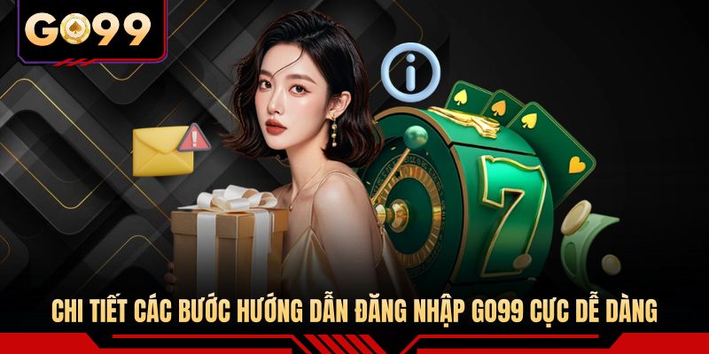 Chi tiết các bước hướng dẫn đăng nhập GO99 cực dễ dàng