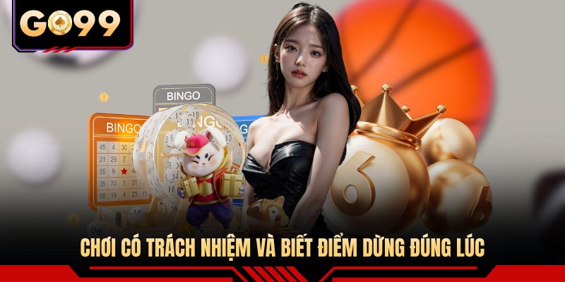 Chơi có trách nhiệm và biết điểm dừng đúng lúc