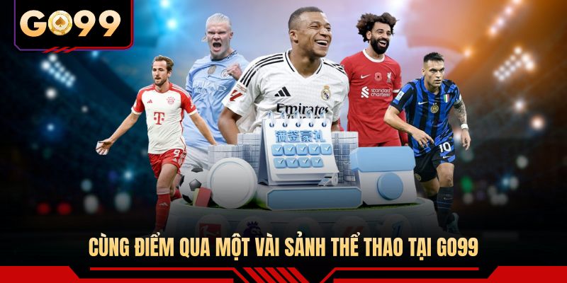 Cùng điểm qua một vài sảnh thể thao tại GO99