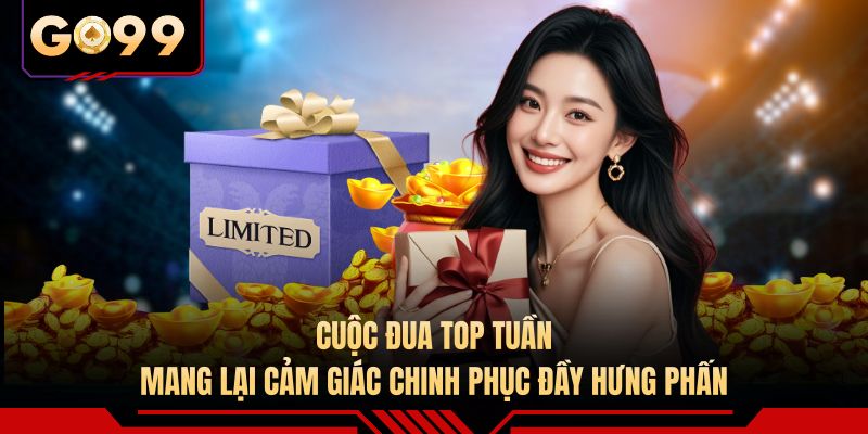 Cuộc đua top tuần mang lại cảm giác chinh phục đầy hưng phấn