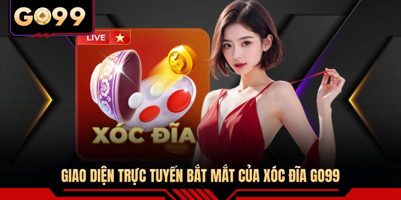 Giao diện trực tuyến bắt mắt của xóc đĩa GO99
