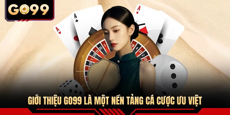 Giới thiệu GO99 là một nền tảng cá cược ưu việt