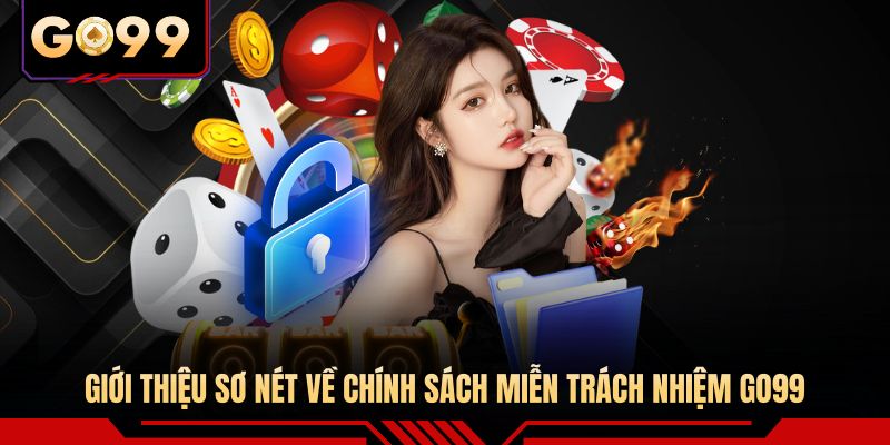 Giới thiệu sơ nét về chính sách miễn trách nhiệm GO99