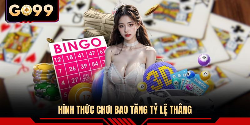 Hình thức chơi bao tăng tỷ lệ thắng