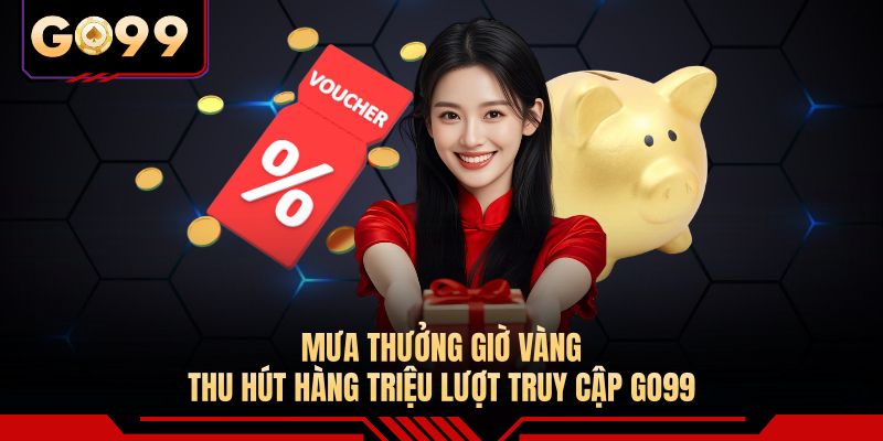 Mưa thưởng giờ vàng thu hút hàng triệu lượt truy cập GO99