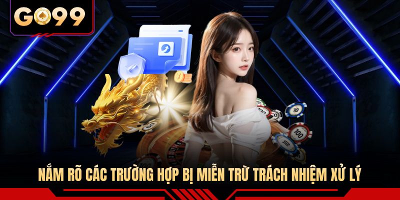 Nắm rõ các trường hợp bị miễn trừ trách nhiệm xử lý