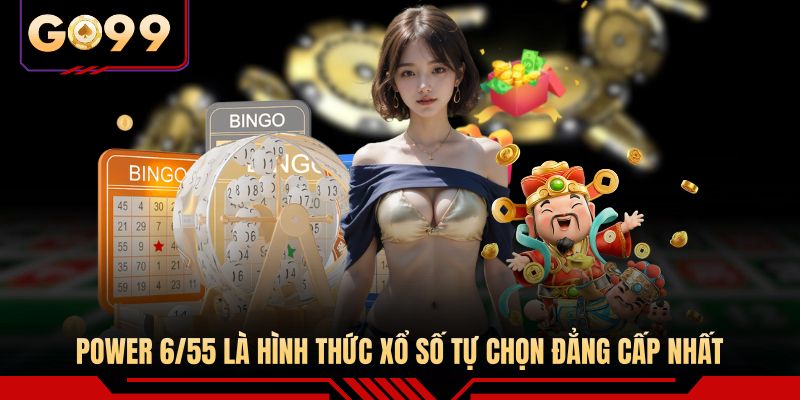 Power 6/55 là hình thức xổ số tự chọn đẳng cấp nhất 