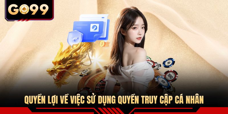 Quyền lợi về việc sử dụng quyền truy cập cá nhân