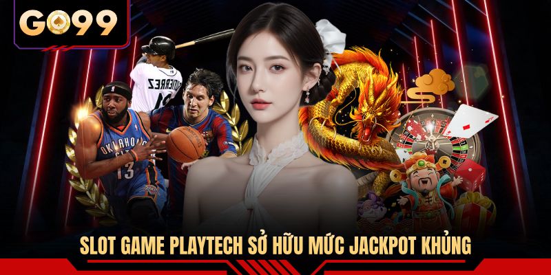 Slot game Playtech sở hữu mức Jackpot khủng