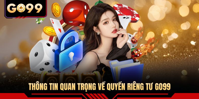 Thông tin quan trọng về quyền riêng tư GO99