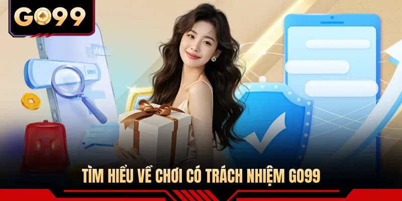 Tìm hiểu về chơi có trách nhiệm GO99
