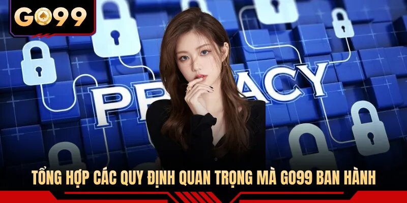 Tổng hợp các quy định quan trọng mà GO99 ban hành
