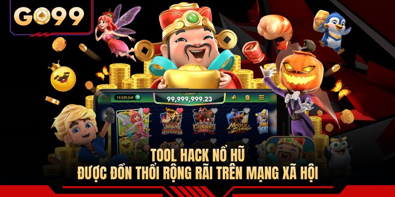 Tool hack nổ hũ được đồn thổi rộng rãi trên mạng xã hội