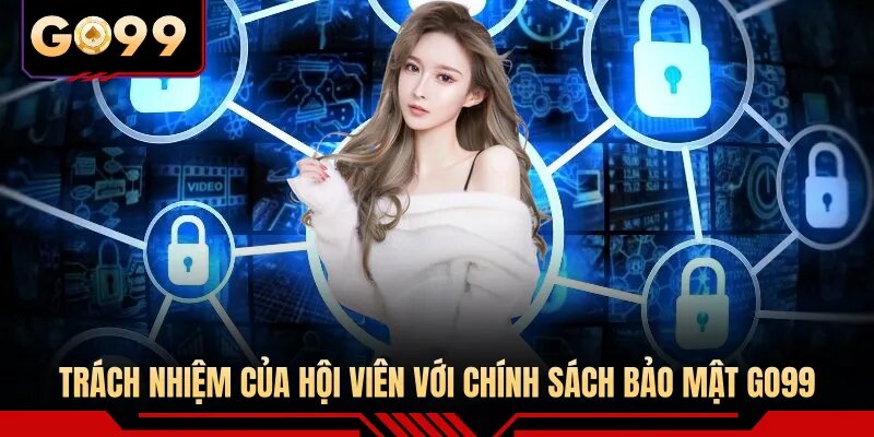 Trách nhiệm của hội viên với chính sách bảo mật GO99
