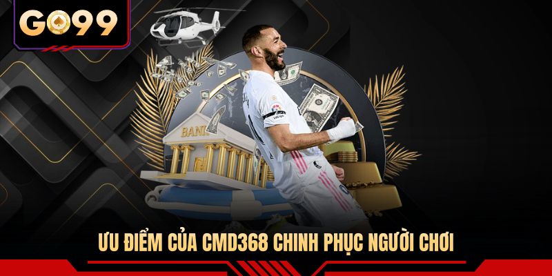 Ưu điểm của CMD368 chinh phục người chơi